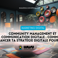 Community management et communication digitale : comment lancer ta stratégie digitale pour 2024