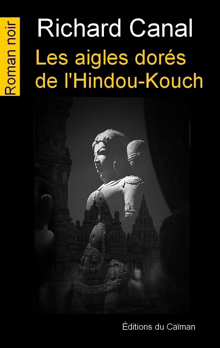 Les aigles dorés de l'Hindou-Kouch - richard canal