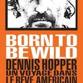 Born to be Wild, Dennis Hopper, voyage dans le rêve américain