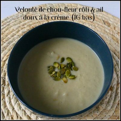 Velouté de chou-fleur rôti & ail doux à la crème (IG bas)