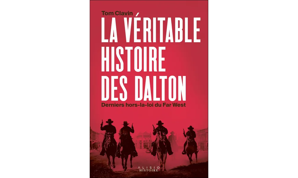 La véritable histoire des Dalton, derniers hors-la-loi du Far West de Tom Clavin 