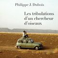 Philippe J. Dubois ou les aventures ornithologiques d’un biodiversitaire migrateur