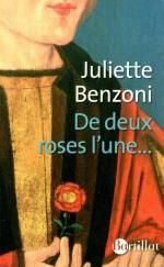 De deux roses l'une... de Juliette Benzoni