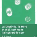 "La Destiné, la Mort et moi, comment j'ai conjuré le sort" de S. G. Browne