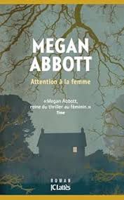 Attention à la femme - megan abbott