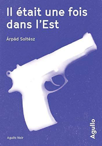 il était une fois dans l'Est - arpad soltesz