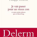 Je vais passer pour un vieux con (et autre petites phrases qui en disent long) - Philippe Delerm