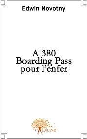A380, Boarding Pass pour l'enfer de Edwin Novotny