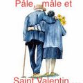 Pâle, mâle et Saint Valentin