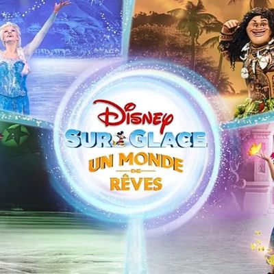 DISNEY SUR GLACE : UN MONDE DE RÊVES - Notre Avis !