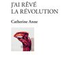 J'ai rêvé la Révolution, de Catherine Anne (2018)