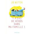 Y a pas de héros dans ma famille ! / Jo Witek . - Actes Sud Junior, 2017