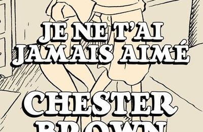 Je ne t'ai jamais aimé, de Chester Brown