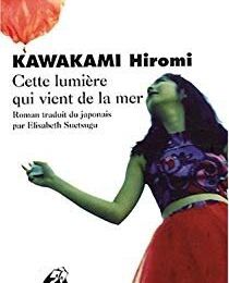 CETTE LUMIERE QUI VIENT DE LA MER - KAWAKAMI HIROMI