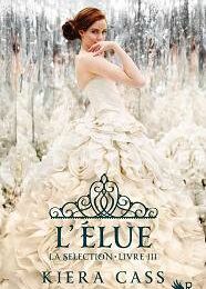 La Sélection tome 3 : L'Elue, Kiera Cass