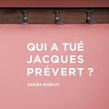 " Qui a tué Jacques Prévert ? " Sandra REINFLET