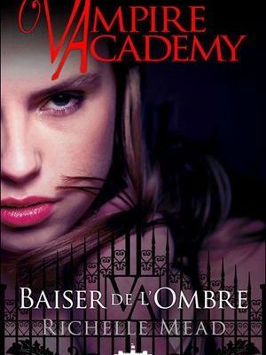 Vampire academy, tome 3 : baiser de l'ombre